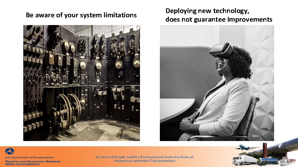 Be aware of your system limitations Deploying new technology, does not guarantee Improvements 