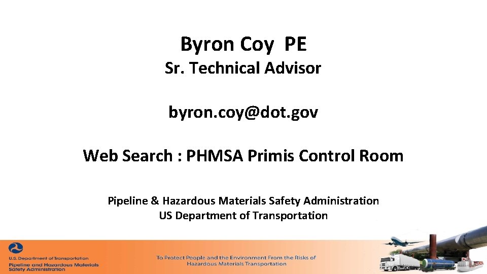Byron Coy PE Sr. Technical Advisor byron. coy@dot. gov Web Search : PHMSA Primis
