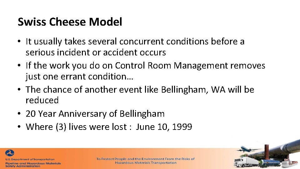 Swiss Cheese Model • It usually takes several concurrent conditions before a serious incident
