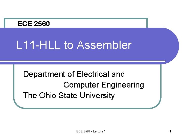 ECE 2560 L 11 -HLL to Assembler Department of Electrical and Computer Engineering The