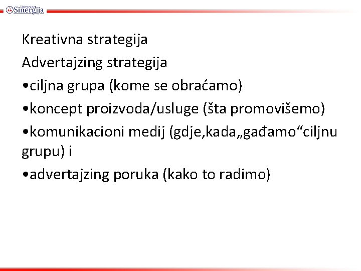 Kreativna strategija Advertajzing strategija • ciljna grupa (kome se obraćamo) • koncept proizvoda/usluge (šta