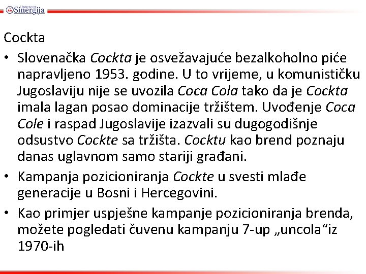 Cockta • Slovenačka Cockta je osvežavajuće bezalkoholno piće napravljeno 1953. godine. U to vrijeme,