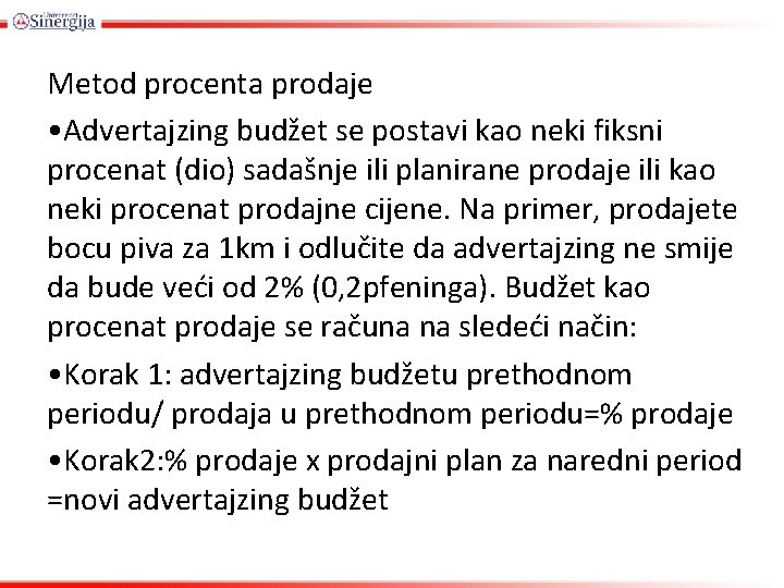 Metod procenta prodaje • Advertajzing budžet se postavi kao neki fiksni procenat (dio) sadašnje