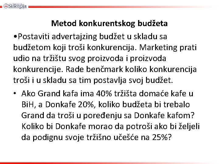 Metod konkurentskog budžeta • Postaviti advertajzing budžet u skladu sa budžetom koji troši konkurencija.