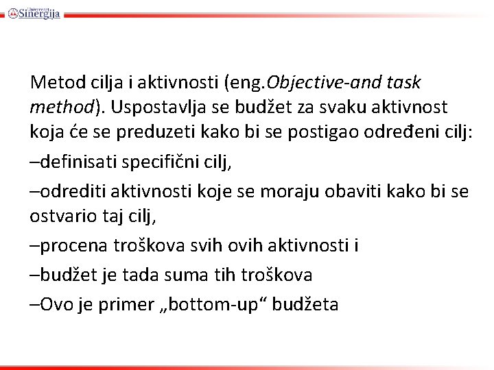 Metod cilja i aktivnosti (eng. Objective-and task method). Uspostavlja se budžet za svaku aktivnost