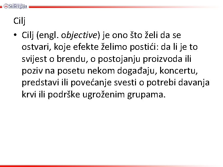 Cilj • Cilj (engl. objective) je ono što želi da se ostvari, koje efekte