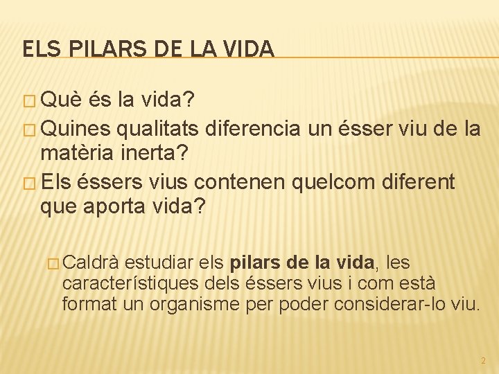 ELS PILARS DE LA VIDA � Què és la vida? � Quines qualitats diferencia