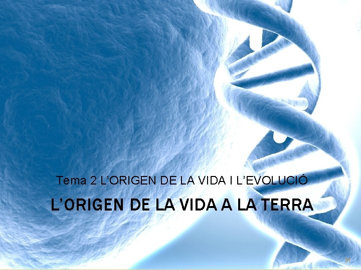 Tema 2 L’ORIGEN DE LA VIDA I L’EVOLUCIÓ L’ORIGEN DE LA VIDA A LA