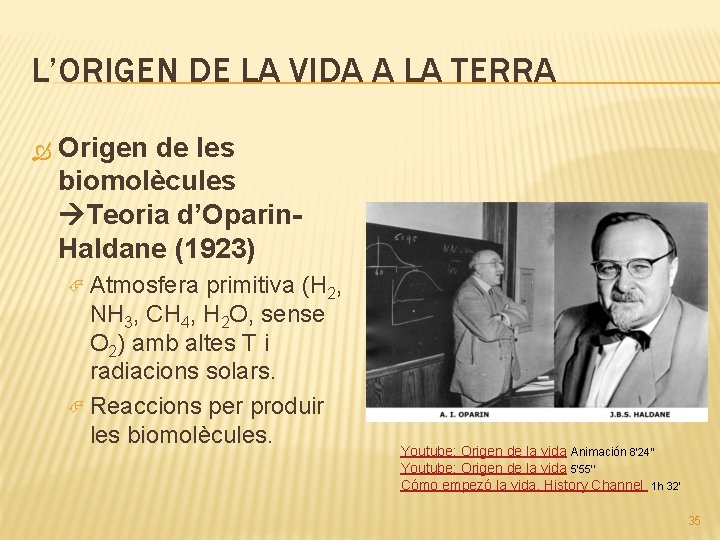 L’ORIGEN DE LA VIDA A LA TERRA Origen de les biomolècules Teoria d’Oparin. Haldane