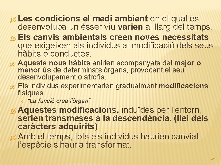 Les condicions el medi ambient en el qual es desenvolupa un ésser viu varien