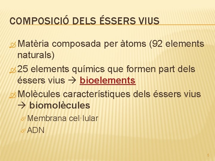 COMPOSICIÓ DELS ÉSSERS VIUS Matèria composada per àtoms (92 elements naturals) 25 elements químics