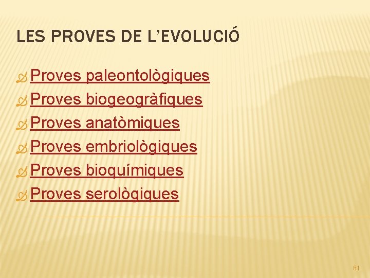 LES PROVES DE L’EVOLUCIÓ Proves paleontològiques Proves biogeogràfiques Proves anatòmiques Proves embriològiques Proves bioquímiques