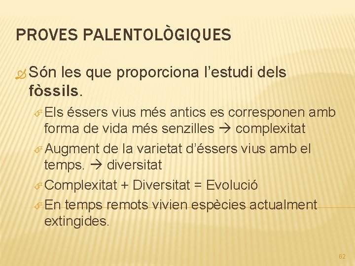 PROVES PALENTOLÒGIQUES Són les que proporciona l’estudi dels fòssils. Els éssers vius més antics