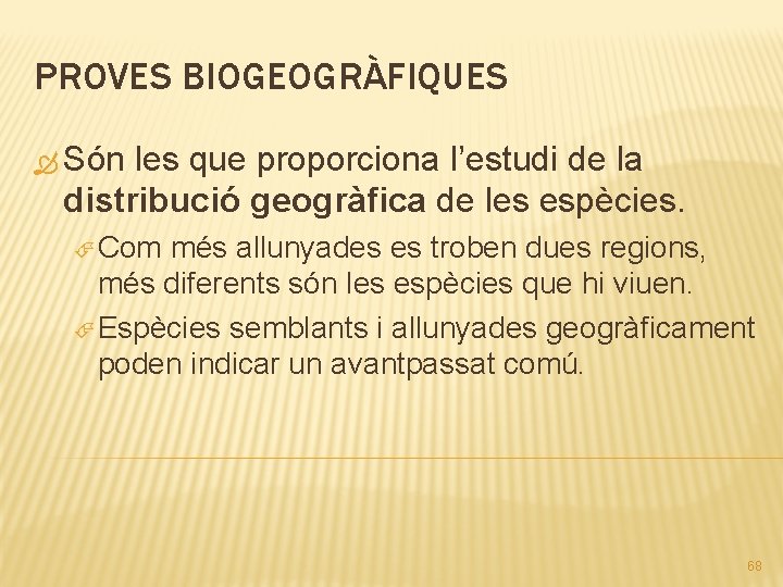 PROVES BIOGEOGRÀFIQUES Són les que proporciona l’estudi de la distribució geogràfica de les espècies.