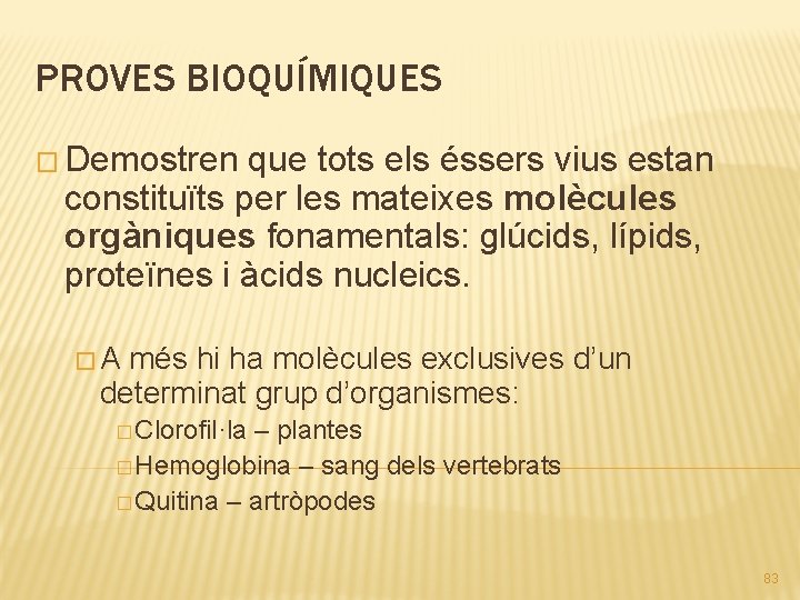 PROVES BIOQUÍMIQUES � Demostren que tots els éssers vius estan constituïts per les mateixes
