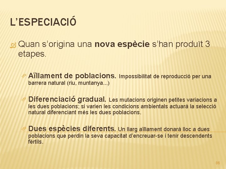 L’ESPECIACIÓ Quan s’origina una nova espècie s’han produït 3 etapes. Aïllament de poblacions. Impossibilitat