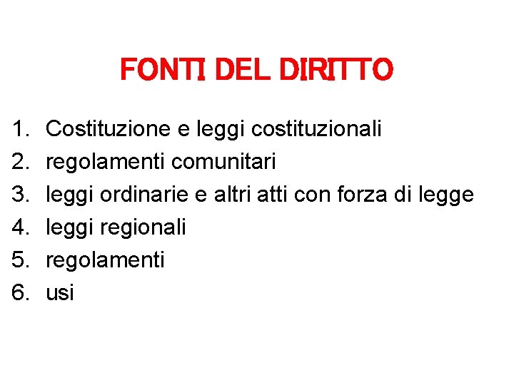 FONTI DEL DIRITTO 1. 2. 3. 4. 5. 6. Costituzione e leggi costituzionali regolamenti