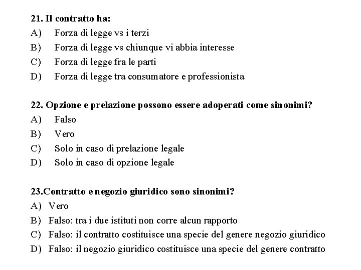 21. Il contratto ha: A) Forza di legge vs i terzi B) Forza di