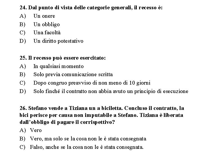 24. Dal punto di vista delle categorie generali, il recesso è: A) Un onere