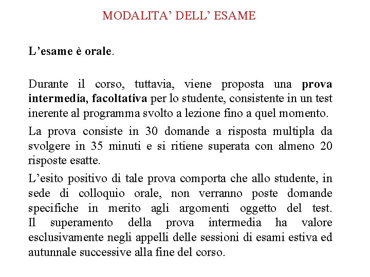 MODALITA’ DELL’ ESAME L’esame è orale. Durante il corso, tuttavia, viene proposta una prova