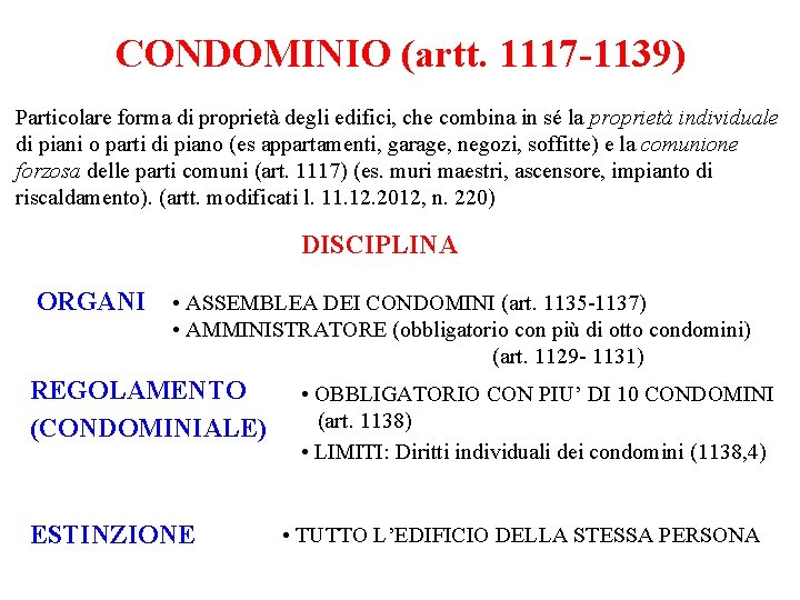 CONDOMINIO (artt. 1117 -1139) Particolare forma di proprietà degli edifici, che combina in sé