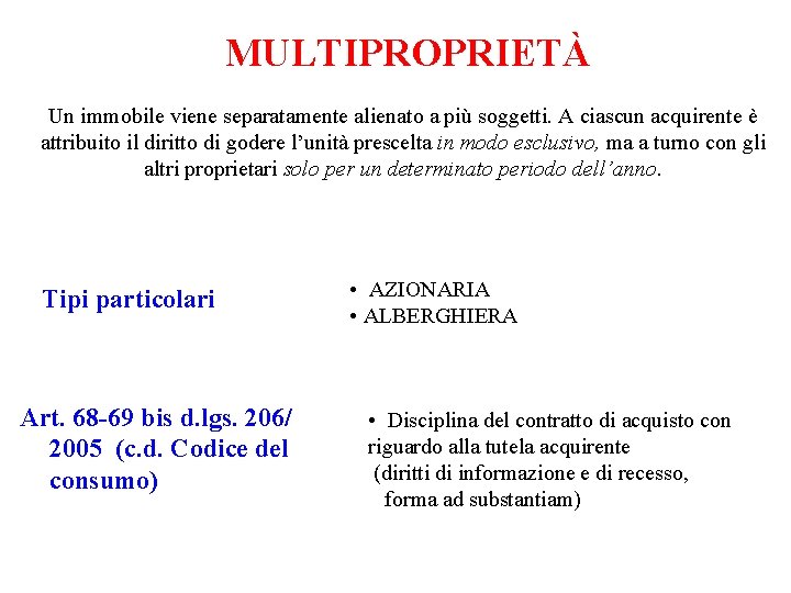 MULTIPROPRIETÀ Un immobile viene separatamente alienato a più soggetti. A ciascun acquirente è attribuito