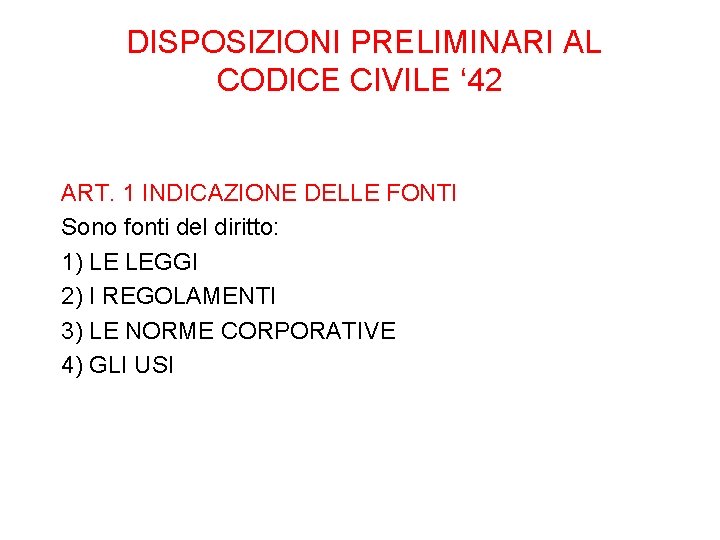 DISPOSIZIONI PRELIMINARI AL CODICE CIVILE ‘ 42 ART. 1 INDICAZIONE DELLE FONTI Sono fonti