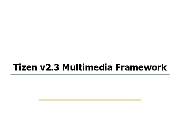 1 41 Tizen v 2. 3 Multimedia Framework SKKU Embedded Software Lab. 