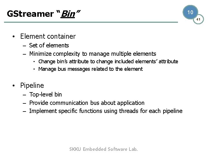 GStreamer “Bin” • Element container – Set of elements – Minimize complexity to manage