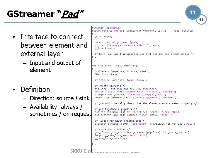 GStreamer “Pad” • Interface to connect between element and external layer – Input and