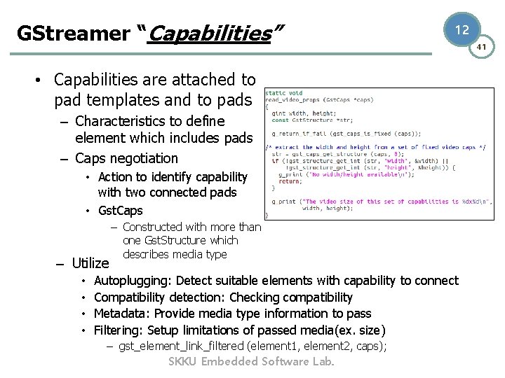 GStreamer “Capabilities” 12 • Capabilities are attached to pad templates and to pads –
