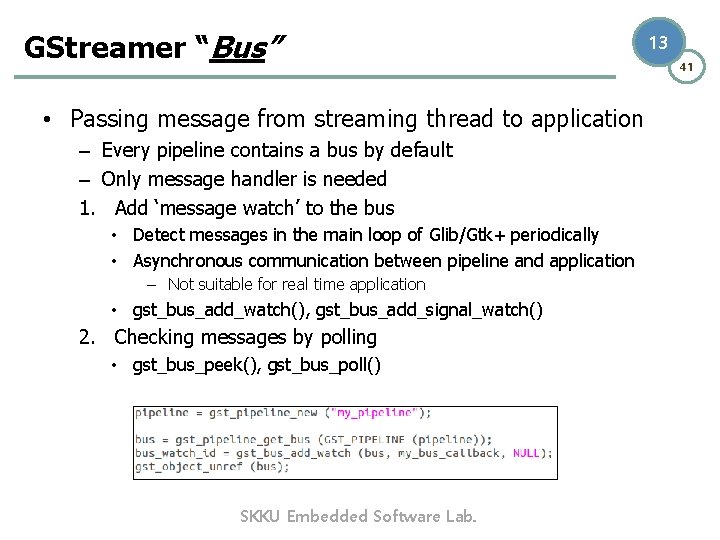 GStreamer “Bus” • Passing message from streaming thread to application – Every pipeline contains