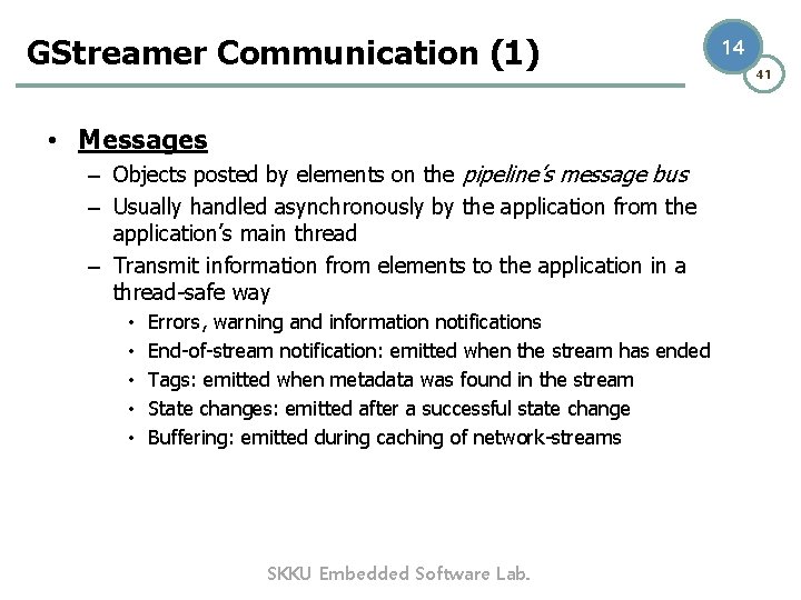 GStreamer Communication (1) • Messages – Objects posted by elements on the pipeline’s message