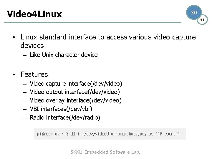 Video 4 Linux 30 41 • Linux standard interface to access various video capture