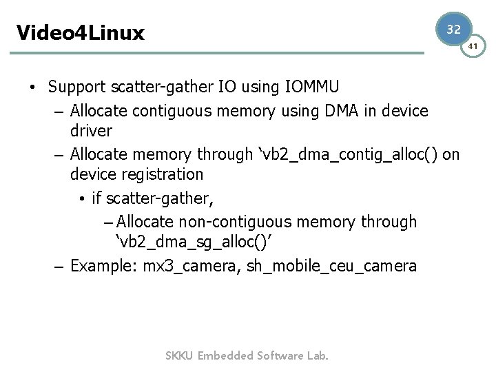 Video 4 Linux 32 41 • Support scatter-gather IO using IOMMU – Allocate contiguous