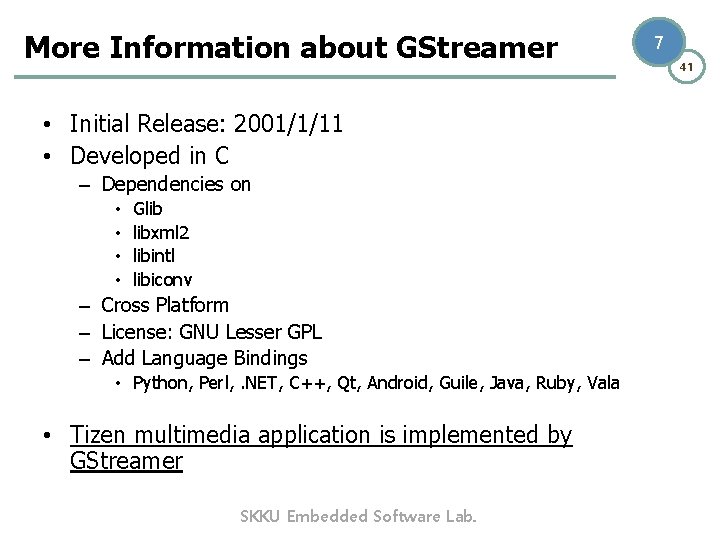 More Information about GStreamer • Initial Release: 2001/1/11 • Developed in C – Dependencies