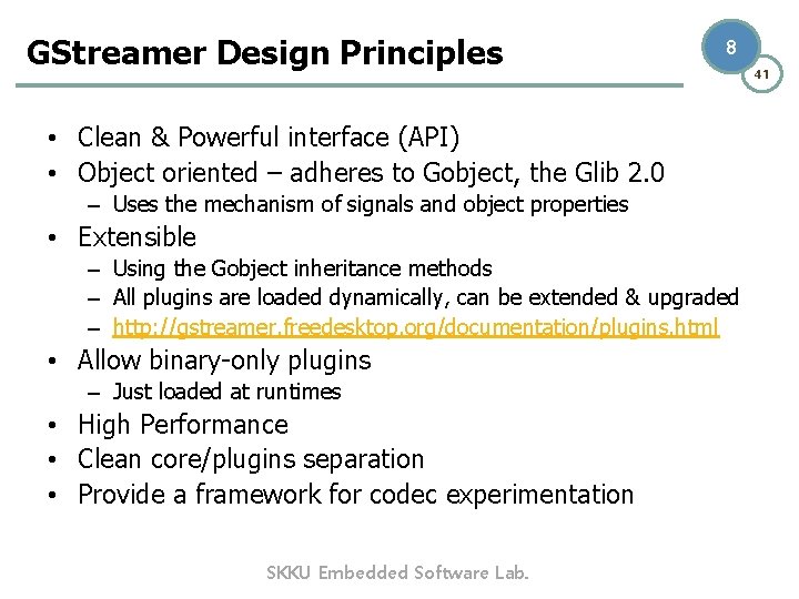 GStreamer Design Principles 8 • Clean & Powerful interface (API) • Object oriented –