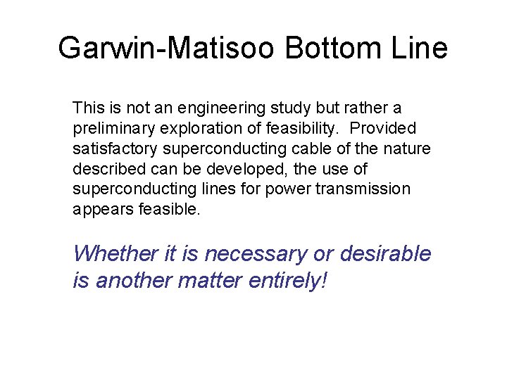 Garwin-Matisoo Bottom Line This is not an engineering study but rather a preliminary exploration
