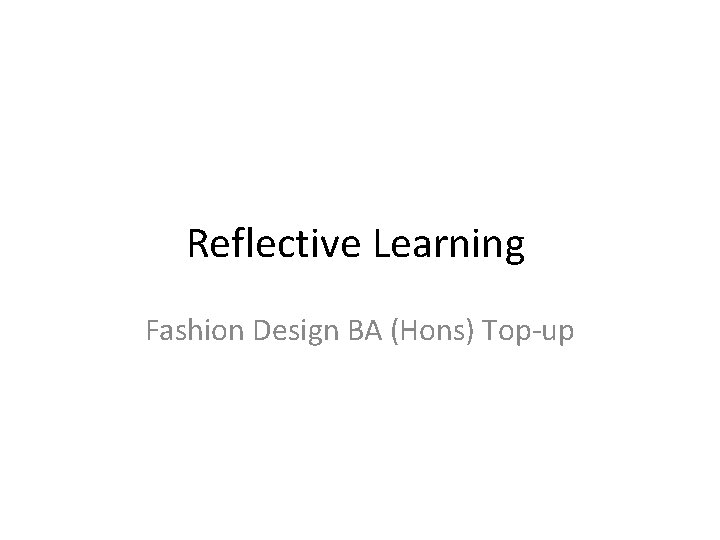 Reflective Learning Fashion Design BA (Hons) Top-up 