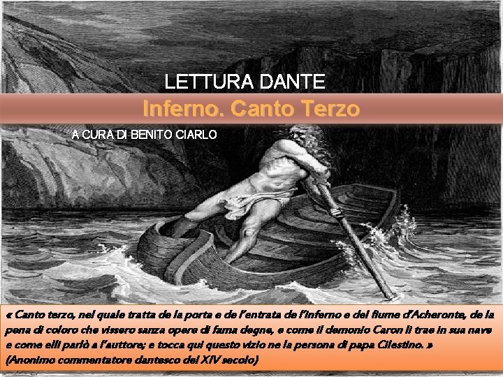 LETTURA DANTE Inferno. Canto Terzo A CURA DI BENITO CIARLO « Canto terzo, nel LETTURA DANTE Inferno. Canto Terzo A CURA DI BENITO CIARLO « Canto terzo, nel