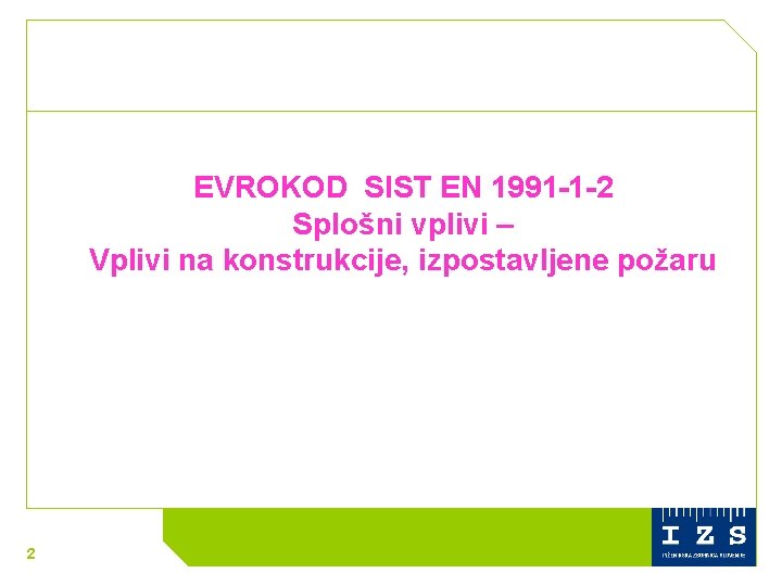 EVROKOD SIST EN 1991 -1 -2 Splošni vplivi – Vplivi na konstrukcije, izpostavljene požaru