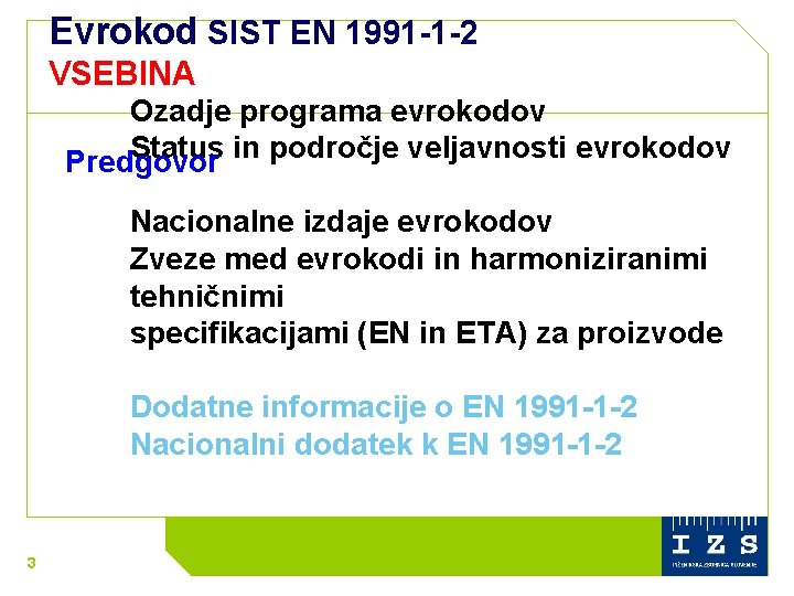 Evrokod SIST EN 1991 -1 -2 VSEBINA Ozadje programa evrokodov Status in področje veljavnosti