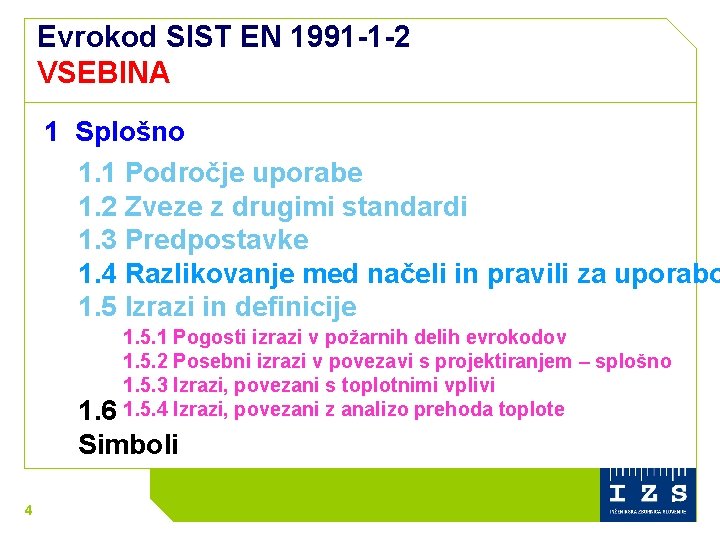 Evrokod SIST EN 1991 -1 -2 VSEBINA 1 Splošno 1. 1 Področje uporabe 1.