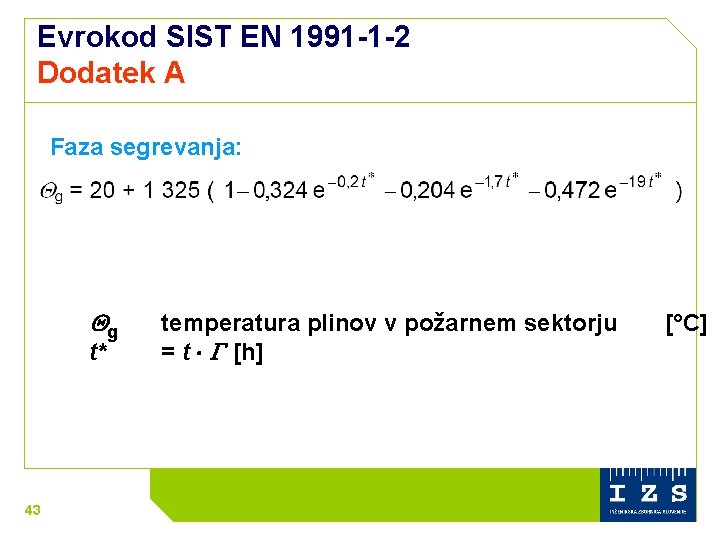 Evrokod SIST EN 1991 -1 -2 Dodatek A Faza segrevanja: g t* 43 temperatura