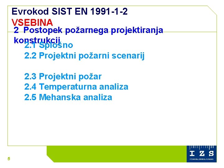 Evrokod SIST EN 1991 -1 -2 VSEBINA 2 Postopek požarnega projektiranja konstrukcij 2. 1