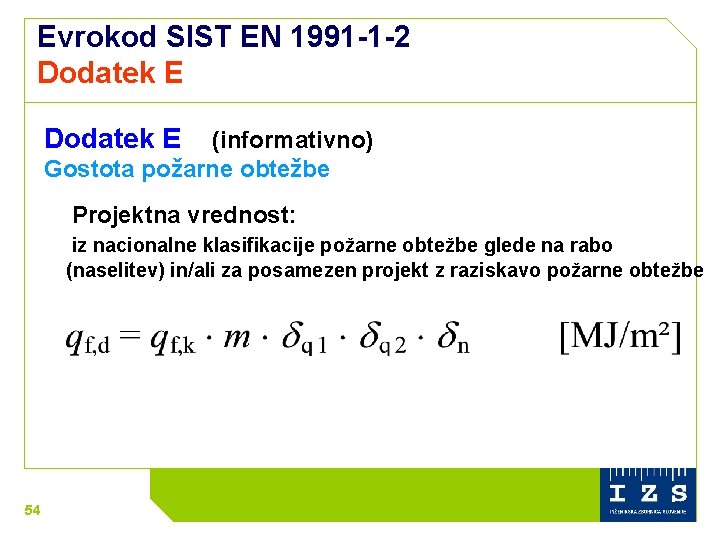 Evrokod SIST EN 1991 -1 -2 Dodatek E (informativno) Gostota požarne obtežbe Projektna vrednost: