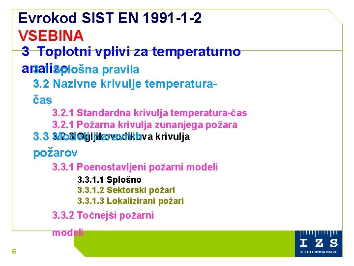 Evrokod SIST EN 1991 -1 -2 VSEBINA 3 Toplotni vplivi za temperaturno analizo 3.