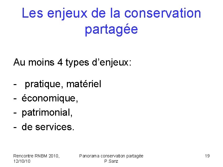 Les enjeux de la conservation partagée Au moins 4 types d’enjeux: - pratique, matériel