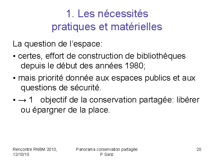 1. Les nécessités pratiques et matérielles La question de l’espace: ▪ certes, effort de
