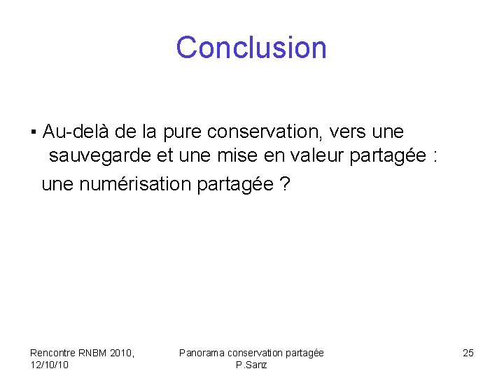 Conclusion ▪ Au-delà de la pure conservation, vers une sauvegarde et une mise en